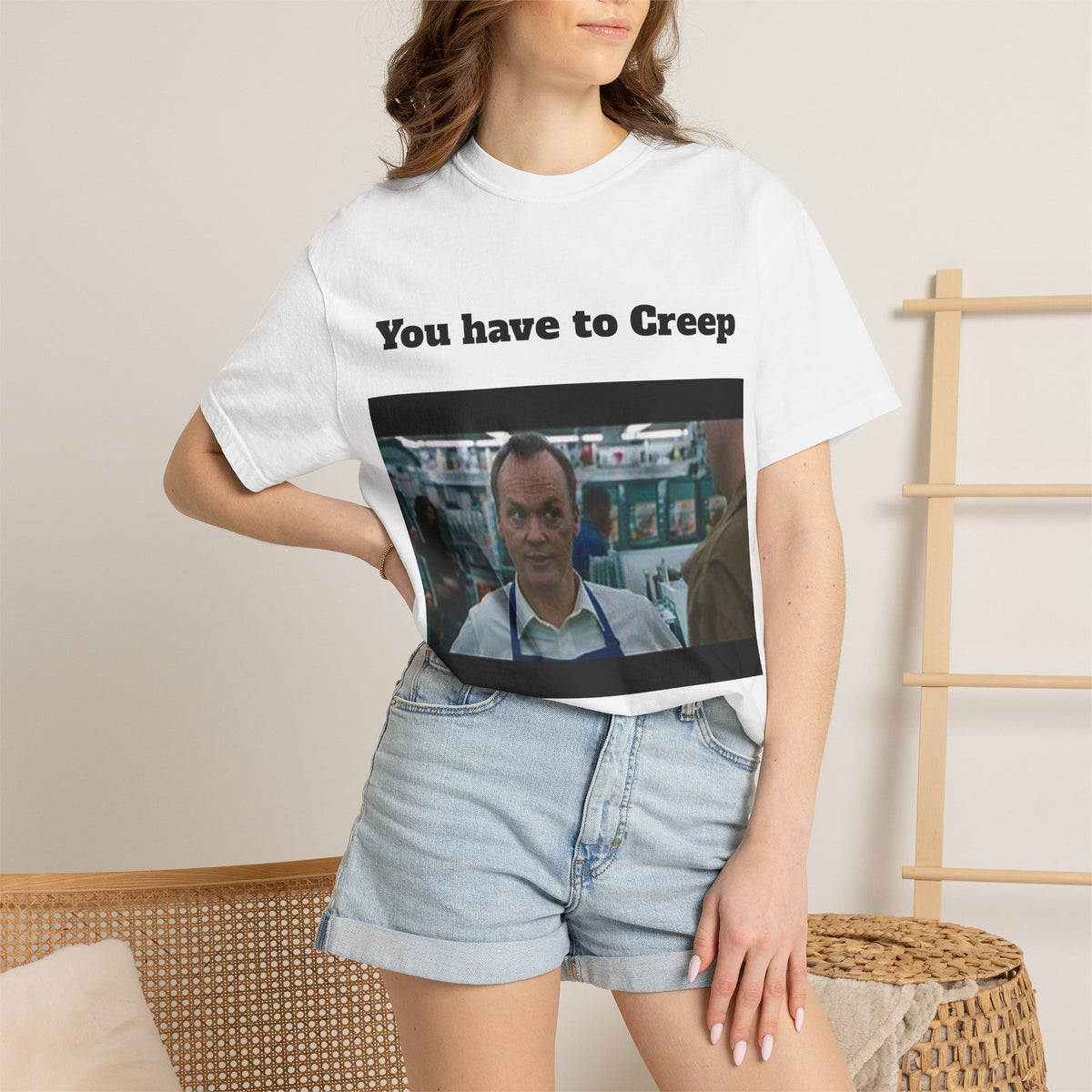 You Have to Creep T-Shirt — Funny Movie Quote Graphic Tee
